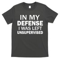 In My Defense I Was Left Unsupervised T-Shirt