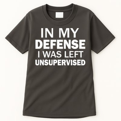 In My Defense I Was Left Unsupervised Tall T-Shirt