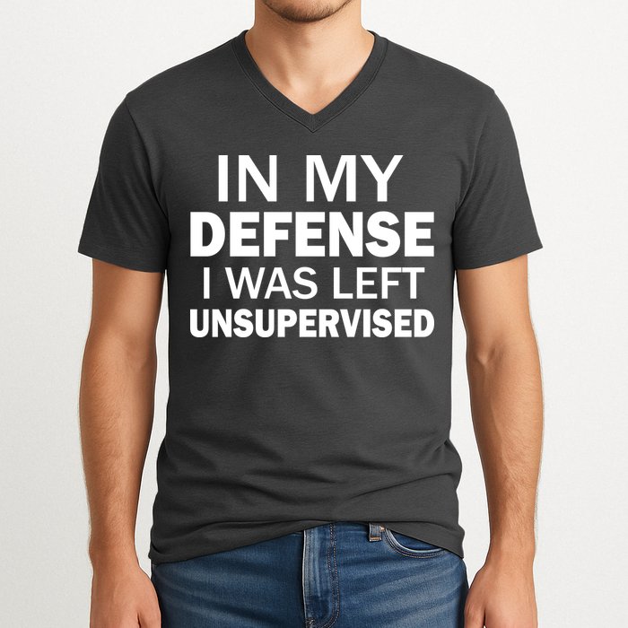In My Defense I Was Left Unsupervised V-Neck T-Shirt