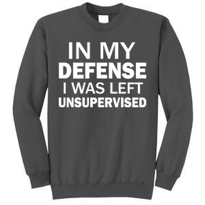 In My Defense I Was Left Unsupervised Tall Sweatshirt