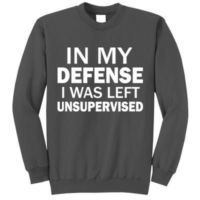 In My Defense I Was Left Unsupervised Tall Sweatshirt