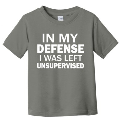 In My Defense I Was Left Unsupervised Toddler T-Shirt
