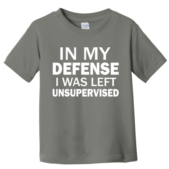 In My Defense I Was Left Unsupervised Toddler T-Shirt