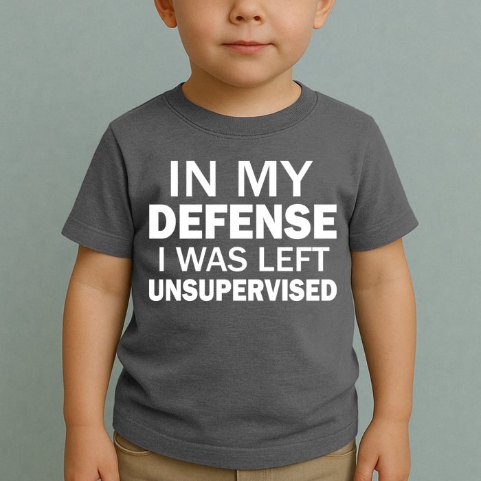 In My Defense I Was Left Unsupervised Toddler T-Shirt