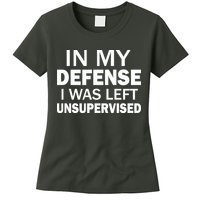 In My Defense I Was Left Unsupervised Womens T-Shirt
