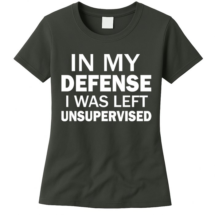 In My Defense I Was Left Unsupervised Womens T-Shirt