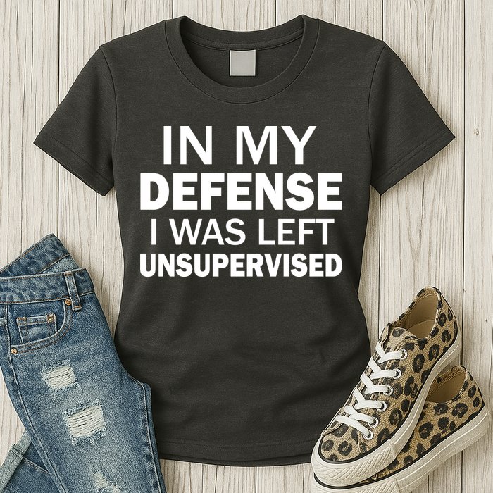 In My Defense I Was Left Unsupervised Womens T-Shirt