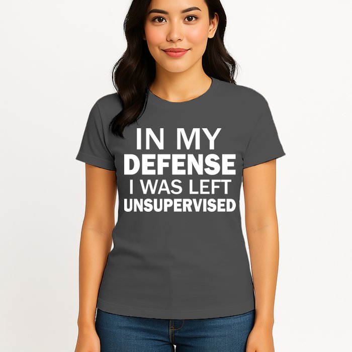 In My Defense I Was Left Unsupervised Womens T-Shirt