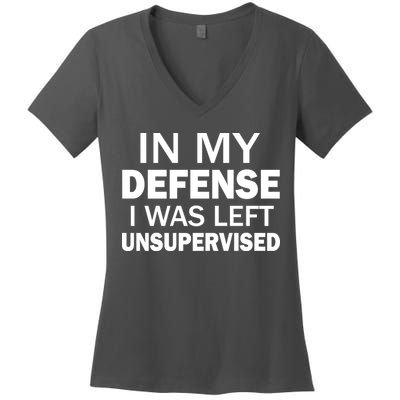 In My Defense I Was Left Unsupervised Women's V-Neck T-Shirt