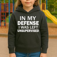 In My Defense I Was Left Unsupervised Kids Hoodie