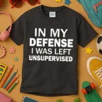 In My Defense I Was Left Unsupervised Kids T-Shirt