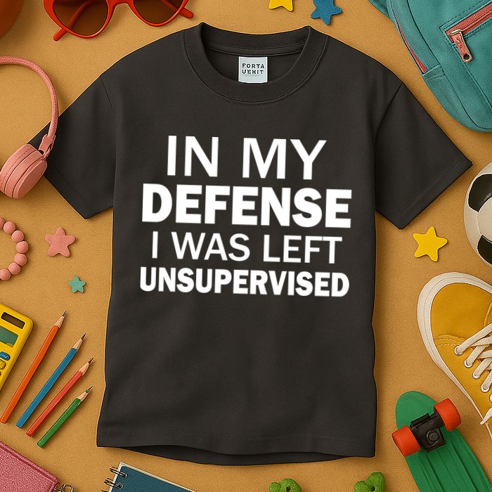In My Defense I Was Left Unsupervised Kids T-Shirt