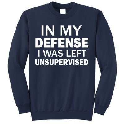 In My Defense I Was Left Unsupervised Sweatshirt