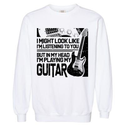 In My Head I'm Playing My Guitar Garment-Dyed Sweatshirt