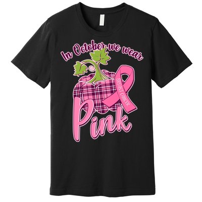 In October We Wear Pink Breast Cancer Autumn Pumpkin Premium T-Shirt