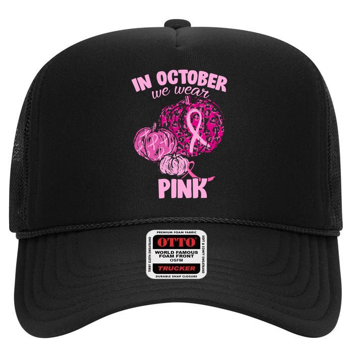 In October We Wear Pink Breast Cancer Awareness High Crown Mesh Back Trucker Hat