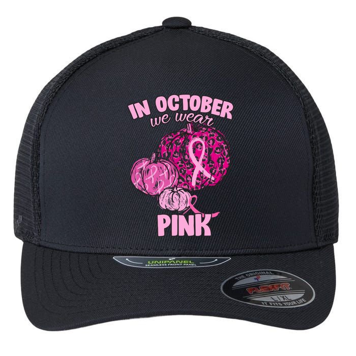 In October We Wear Pink Breast Cancer Awareness Flexfit Unipanel Trucker Cap