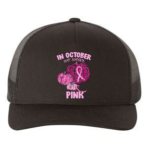 In October We Wear Pink Breast Cancer Awareness Yupoong Adult 5-Panel Trucker Hat