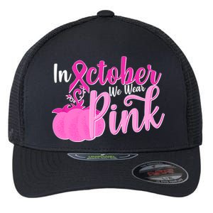 In October We Wear Pink Breast Cancer Awareness Pumpkin Flexfit Unipanel Trucker Cap