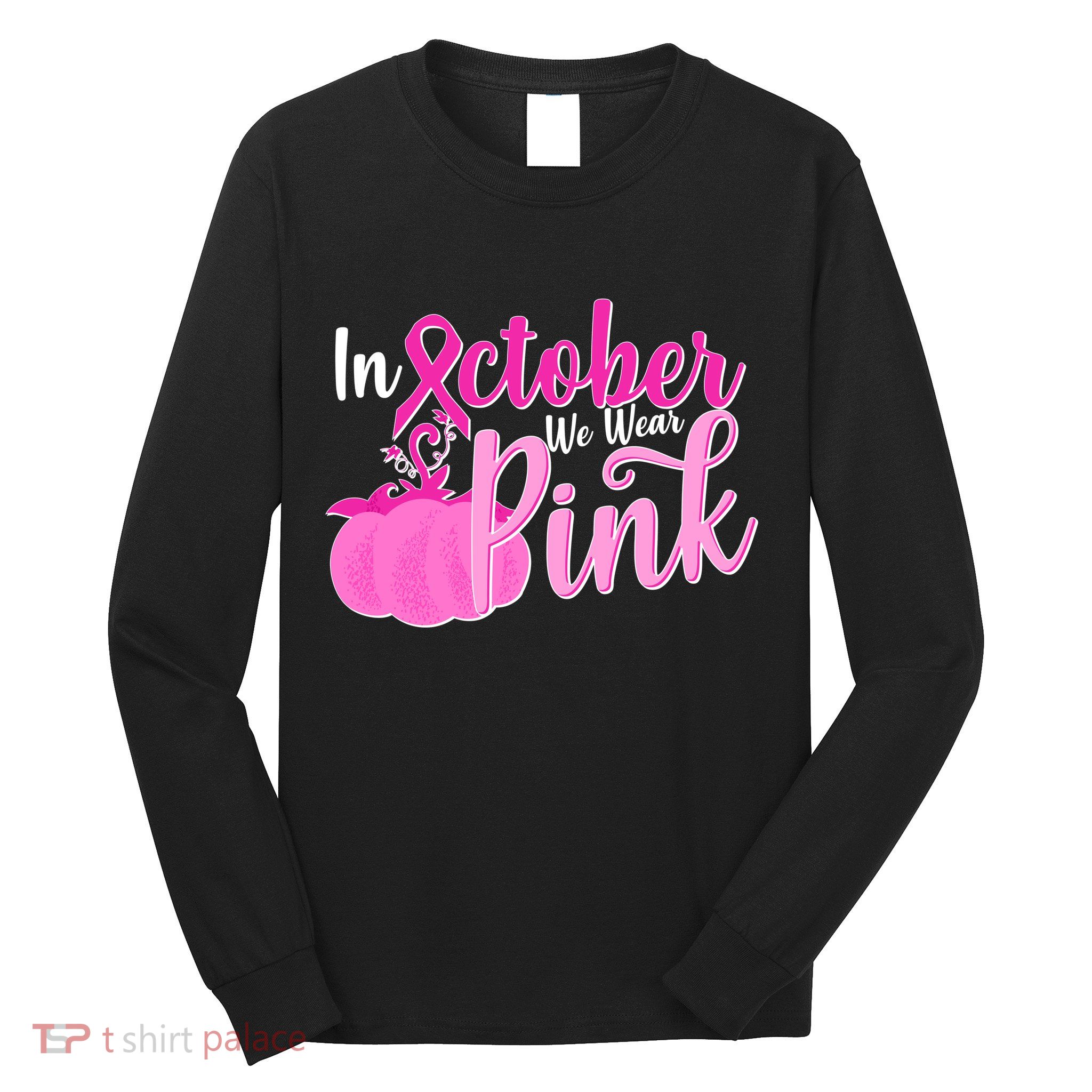 In October We Wear Pink Breast Cancer Awareness Pumpkin Long Sleeve Shirt