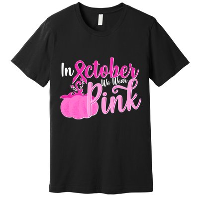 In October We Wear Pink Breast Cancer Awareness Pumpkin Premium T-Shirt