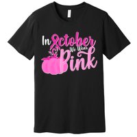 In October We Wear Pink Breast Cancer Awareness Pumpkin Premium T-Shirt