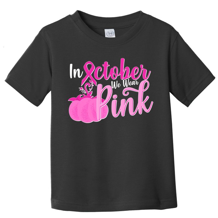 In October We Wear Pink Breast Cancer Awareness Pumpkin Toddler T-Shirt