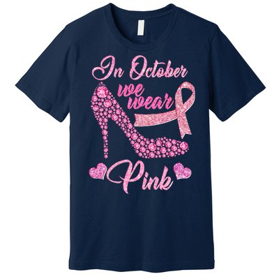 In October We Wear Pink Fancy Heel Ribbon Premium T-Shirt