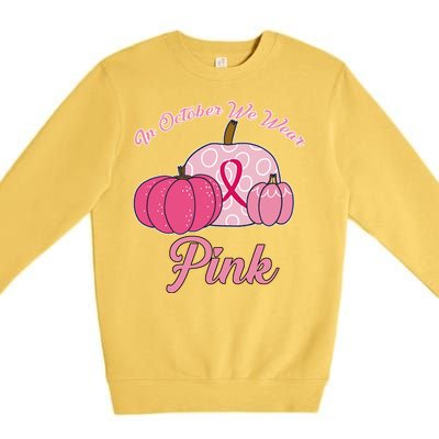 In October We Wear Pink Pumpkin Breast Cancer Premium Crewneck Sweatshirt