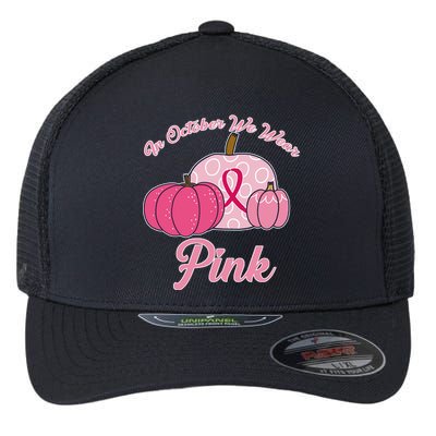 In October We Wear Pink Pumpkin Breast Cancer Flexfit Unipanel Trucker Cap