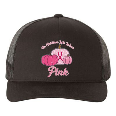 In October We Wear Pink Pumpkin Breast Cancer Yupoong Adult 5-Panel Trucker Hat