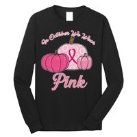 In October We Wear Pink Pumpkin Breast Cancer Long Sleeve Shirt