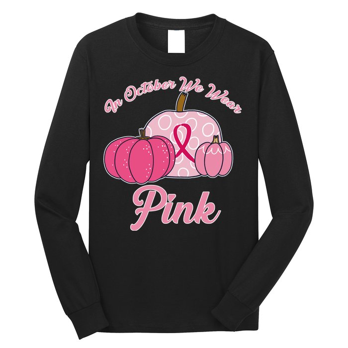 In October We Wear Pink Pumpkin Breast Cancer Long Sleeve Shirt