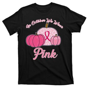 In October We Wear Pink Pumpkin Breast Cancer T-Shirt