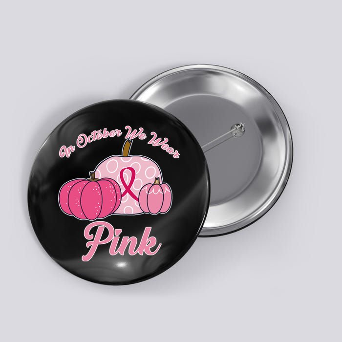 In October We Wear Pink Pumpkin Breast Cancer Button