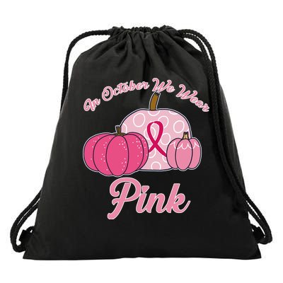 In October We Wear Pink Pumpkin Breast Cancer Drawstring Bag