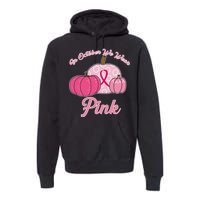 In October We Wear Pink Pumpkin Breast Cancer Premium Hoodie