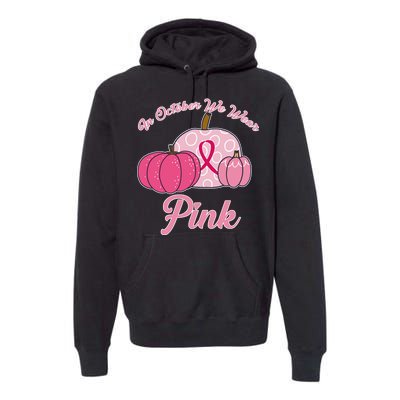 In October We Wear Pink Pumpkin Breast Cancer Premium Hoodie