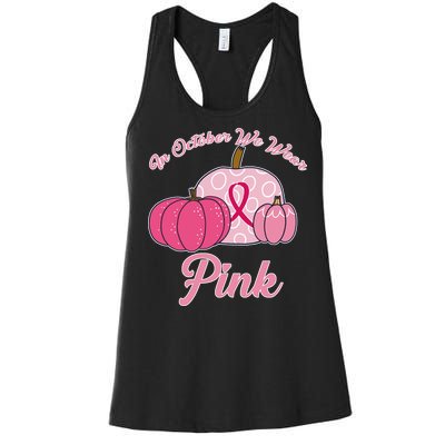 In October We Wear Pink Pumpkin Breast Cancer Women's Racerback Tank