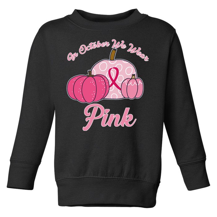 In October We Wear Pink Pumpkin Breast Cancer Toddler Sweatshirt