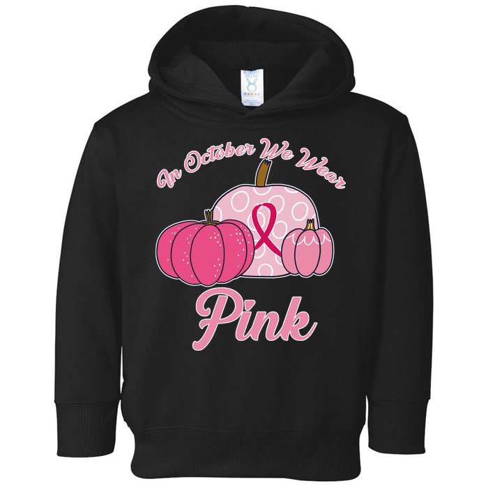 In October We Wear Pink Pumpkin Breast Cancer Toddler Hoodie