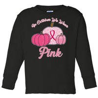 In October We Wear Pink Pumpkin Breast Cancer Toddler Long Sleeve Shirt