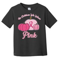 In October We Wear Pink Pumpkin Breast Cancer Toddler T-Shirt