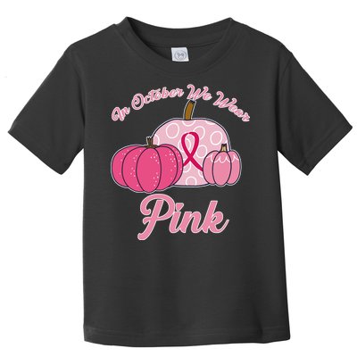 In October We Wear Pink Pumpkin Breast Cancer Toddler T-Shirt