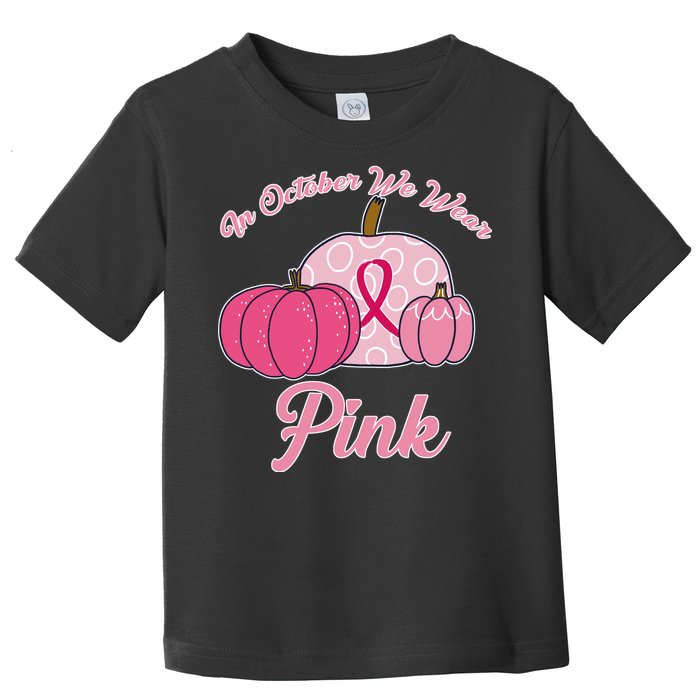 In October We Wear Pink Pumpkin Breast Cancer Toddler T-Shirt