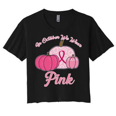 In October We Wear Pink Pumpkin Breast Cancer Women's Crop Top Tee