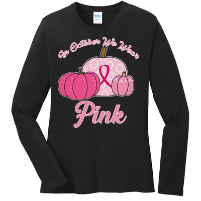 In October We Wear Pink Pumpkin Breast Cancer Ladies Long Sleeve Shirt