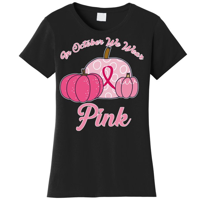 In October We Wear Pink Pumpkin Breast Cancer Women's T-Shirt