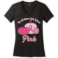 In October We Wear Pink Pumpkin Breast Cancer Women's V-Neck T-Shirt