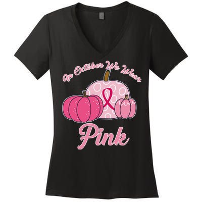 In October We Wear Pink Pumpkin Breast Cancer Women's V-Neck T-Shirt